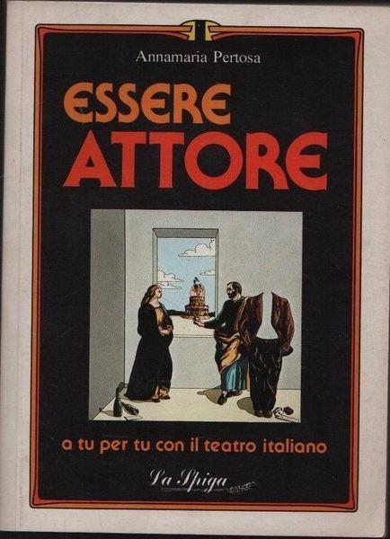 Essere attore. A tu per tu con il teatro italiano - Annamaria Pertosa - copertina
