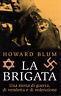 La brigata. Una storia di guerra, di vendetta e di redenzione - Howard Blum - copertina