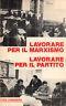 Lavorare per il marxismo. Lavorare per il partito