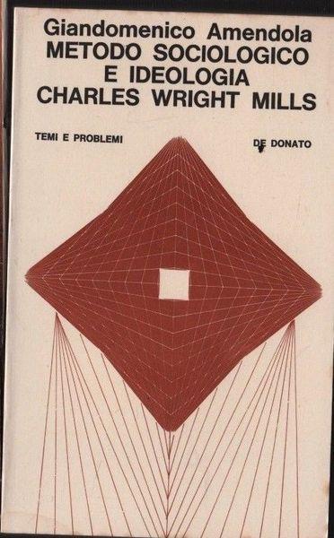 Metodo Sociologico E Ideologia Charles Wright Mills - Giorgio Amendola - copertina