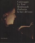 Caravaggio, La Tour, Rembrandt, Zurbaràn. La luce del vero