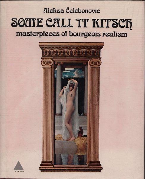Some call it kitsch. Masterpieces of bourgeois realism - Aleska Celebonovic - copertina