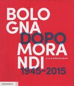 Bologna dopo Morandi 1945-2015