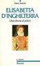 Elisabetta d'Inghilterra. Una donna al potere - Dara Kotnik - copertina