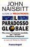 Il paradosso globale. Più cresce l'economia mondiale, più i piccoli diventano protagonisti - John Naisbitt - copertina