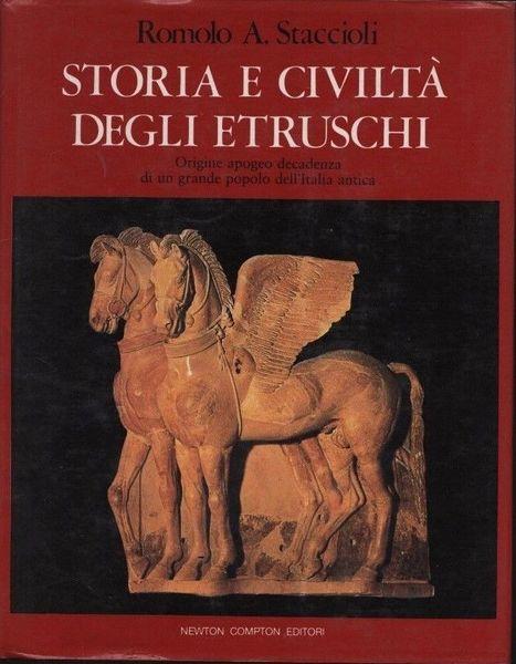 Storia e civiltà degli Etruschi. Origine apogeo decadenza di un grande popolo dell'Italia antica - Romolo A. Staccioli - copertina