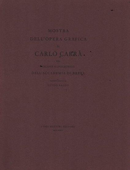 Mostra dell'opera grafica di Carlo Carrà nel salone napoleonico dell'Accademia di Brera - Guido Ballo - copertina