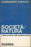 Società,Natura. L'idea di natura nella scienza sociale - Alessandro Casiccia - copertina