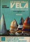 Lo sport della vela. Storia, tecnica, ibarcazioni, attrezzatura, navigazione - Juan Baader - copertina