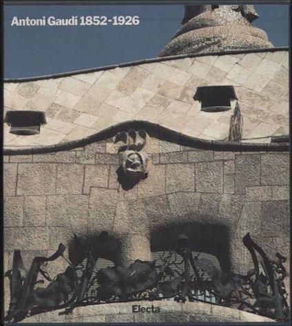 Antoni Gaudì 1852 - 1926 di: Lahuerta - copertina