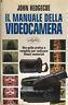 Il manuale della videocamera. Una guida pratica e completa per realizzare filmati amatoriali - John Hedgecoe - copertina