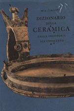 Dizionario della ceramica. Dalla Preistoria all'Ottocento