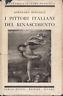 I pittori italiani del rinascimento