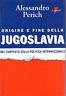 Origine e fine della Jugoslavia - Alessandro Perich - copertina