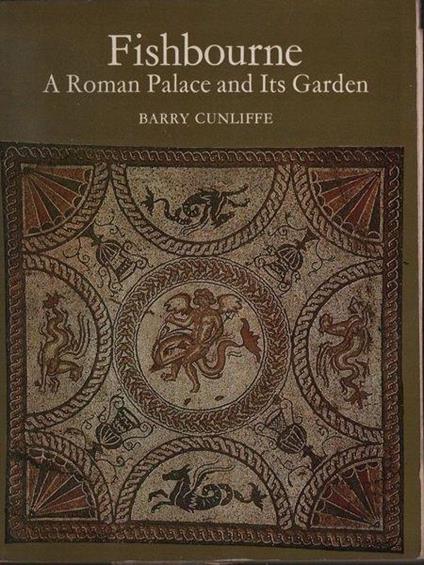 Fishbourne. A Roman Palace and Its Garden - Barry Cunliffe - copertina