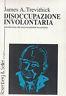 Disoccupazione involontaria - Introduzione alla macroeconomia keynesiana - James A. Trevithick - copertina