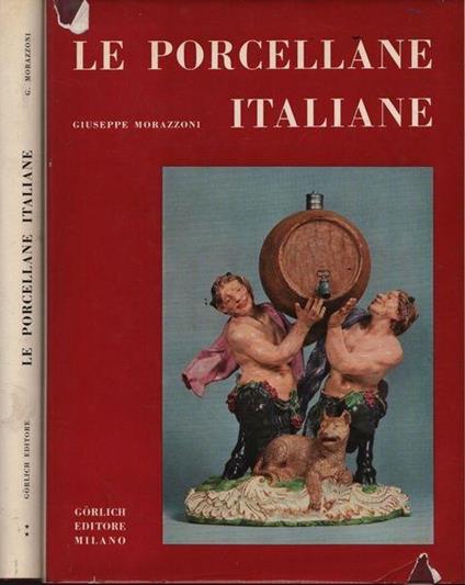 Le porcellane italiane. 2 voll - Giuseppe Morazzoni - copertina