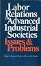 Labor relations in advanced industrial societis. Issues & Problems