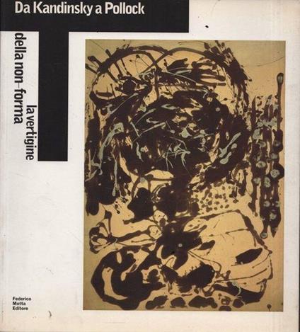 Da Kandinsky a Pollock. La vertigine della non-forma - Trucchi Franciolli - copertina