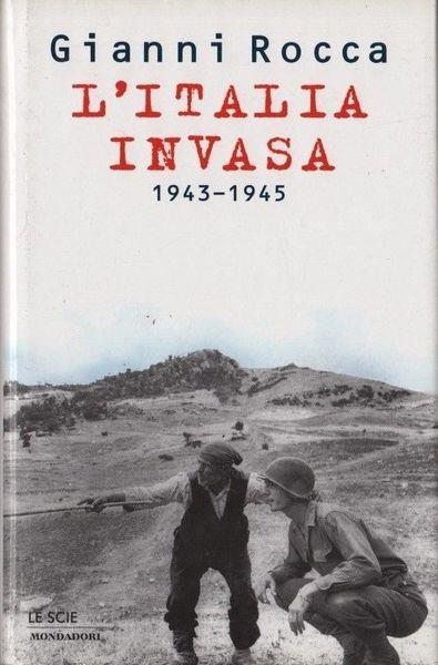 L' Italia invasa 1943-1945 - Gianni Rocca - copertina