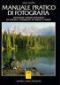 Manuale pratico di fotografia. Diventare esperti fotografi di natura e paesaggio, di viaggi e civiltà - Lino Piazza - copertina