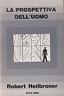 1 ed! La prospettiva dell'uomo - Robert L. Heilbroner - copertina