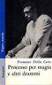 Processo per magia e altri drammi - Francesco Della Corte - copertina