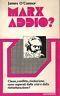 Marx addio? Classe, conflitto, rivoluzione sono superati dalla crisi e dalla ristrutturazione? - J. O'Connor - copertina