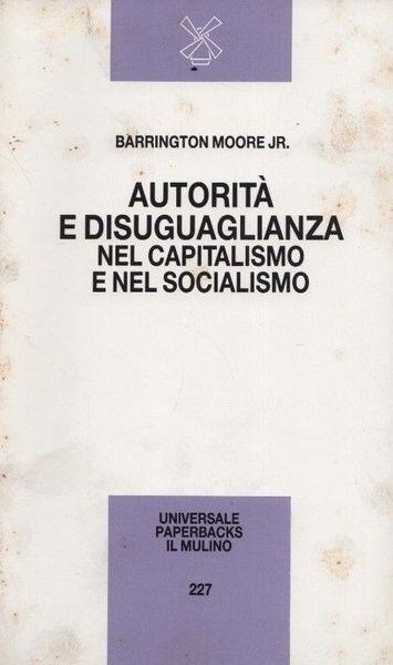 Autorità e disuguaglianza nel capitalismo e nel socialismo. Stati Uniti, Unione Sovietica e Cina - Barrington jr. Moore - copertina