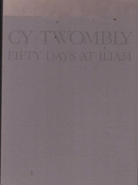 Cy Twombly. Fifty days at Iliam. A painting in ten parts - copertina