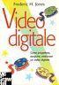 Video digitale. Come progettare, eseguire, elaborare un video digitale - copertina