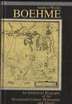 Boehme. An Intellectual Biography of the Seventeenth-Century Philosopher and Mystic