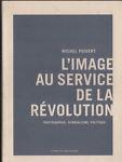 L' image au service de la rèvolution. Photographie, surrèalisme, politique - Michel Poivert - copertina