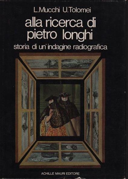 Alla ricerca di Pietro Longhi. Storia di un'indagine radiografica - A. M. Mucchi - copertina
