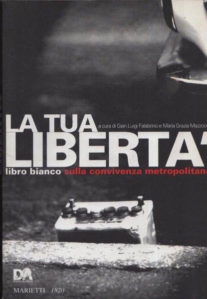 La tua libertà. Libro bianco sulla convivenza metropolitana - Mazzocchi Falabrino - copertina