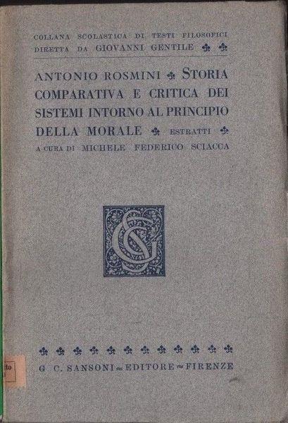 Storia comparativa e critica dei sistemi intorno al principio della morale. Estratti. A cura di M. F. Sciacca  - Antonio Rosmini - copertina