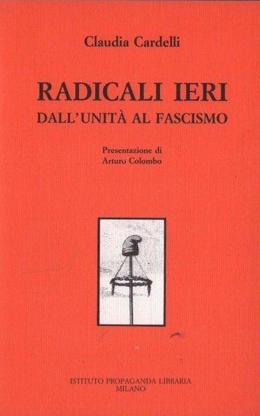 Radicali ieri. dall'unità al fascismo - Carlo Cardelli - copertina