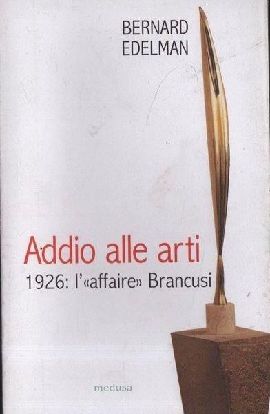 Addio alle arti. 1926: l'«affaire» Brancusi - Bernard Edelman - copertina