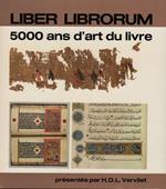 Liber librorum. 5000 ans d'art du livre