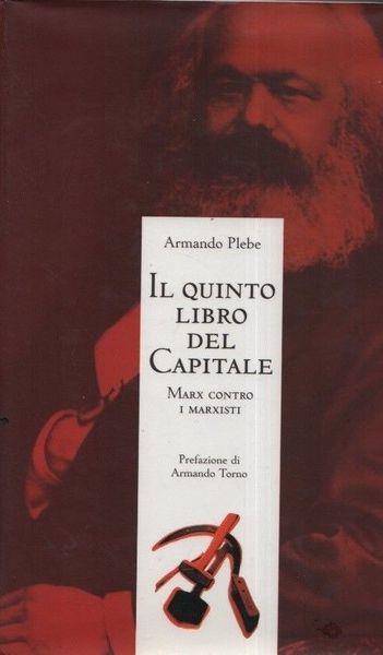 Il quinto libro del Capitale. Marx contro i marxisti - Armando Plebe - copertina