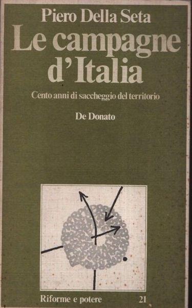 Le campagne d'Italia. Cento anni di saccheggio del territorio - Della Seta - copertina