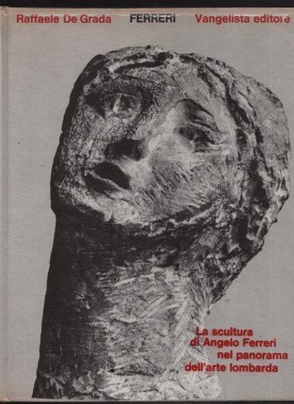 La scultura di Angelo Ferreri nel panorama dell'arte lombarda - Raffaele De Grada - copertina