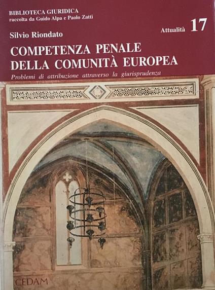 Competenza penale della Comunità europea. Problemi di attribuzione attraverso la giurisprudenza - Silvio Riondato - copertina