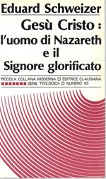 Gesù Cristo: l'uomo di Nazareth e il Signore glorificato