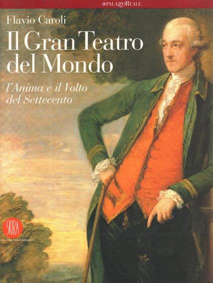 Il gran teatro del mondo: l'anima e il volto del Settecento - Flavio Caroli - copertina