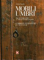 Mobili Umbri. Dal quindicesimo al diciottesimo secolo. Umbrian Furniture 15th-18th Century