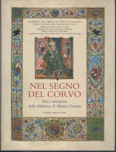 Nel segno del corvo: Libri e miniature della biblioteca di Mattia Corvino re d'Ungheria (1443-1490) - copertina