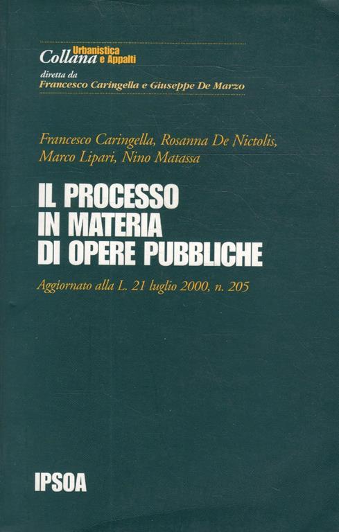 Il processo in materia di opere pubbliche : aggiornato alla L. 21 luglio 2000, n. 205 - copertina