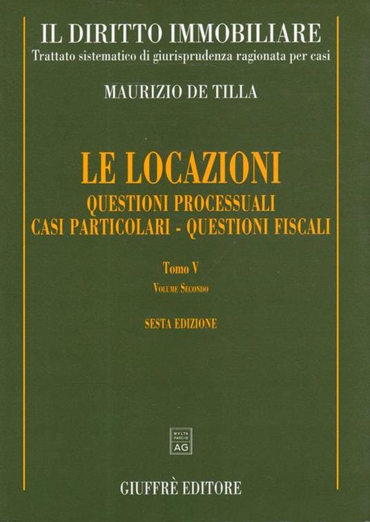 Le locazioni: Questioni processuali, casi particolari, questioni fiscali - Maurizio De Tilla - copertina