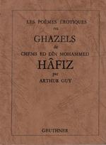 Les poemes erotiques ou Ghazels de Cheims ed Din Mohammed Hafiz